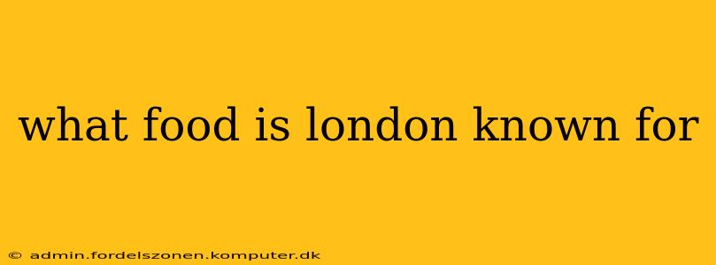 what food is london known for