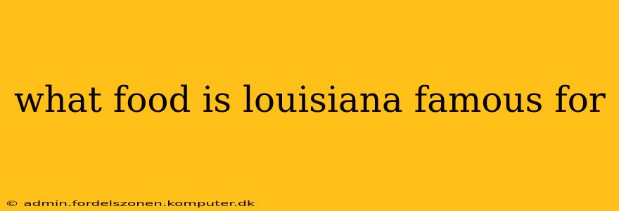 what food is louisiana famous for