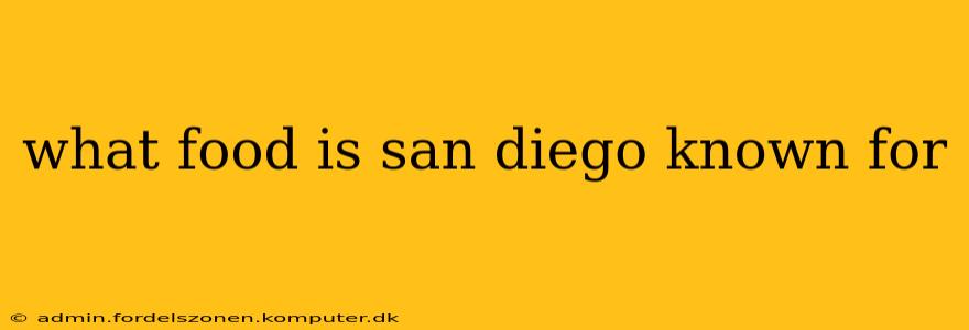 what food is san diego known for