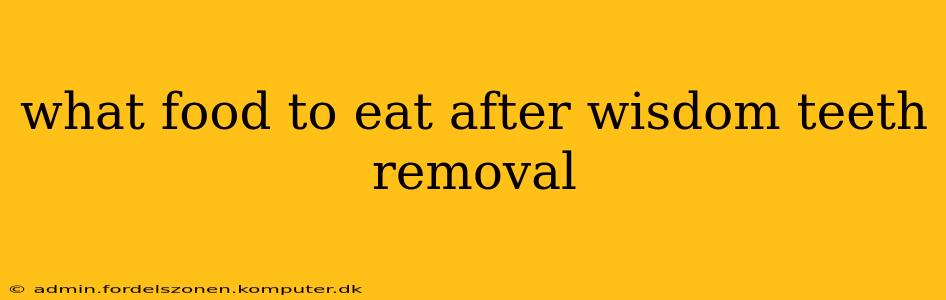 what food to eat after wisdom teeth removal