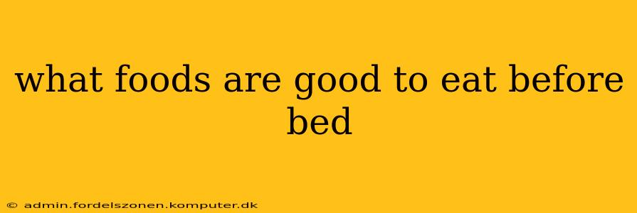 what foods are good to eat before bed
