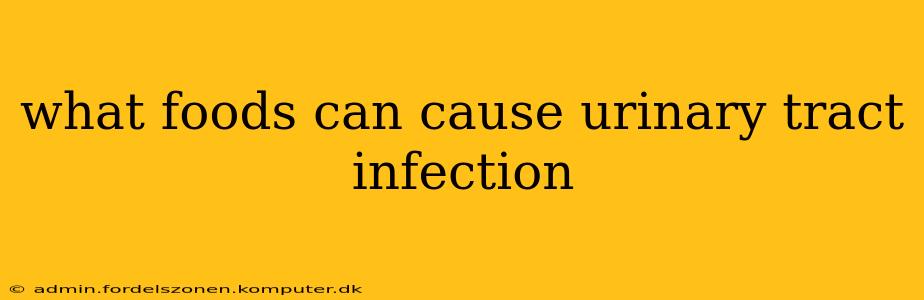 what foods can cause urinary tract infection