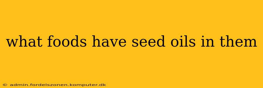 what foods have seed oils in them