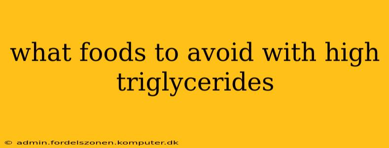 what foods to avoid with high triglycerides