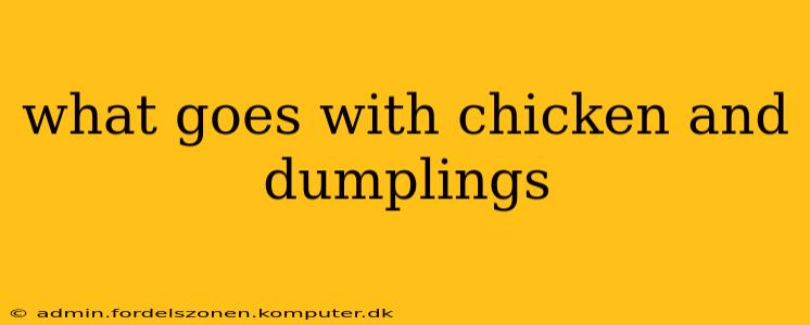 what goes with chicken and dumplings