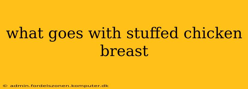 what goes with stuffed chicken breast