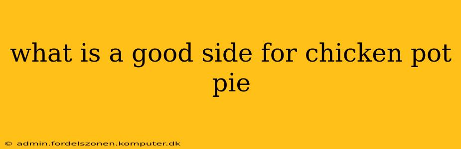 what is a good side for chicken pot pie