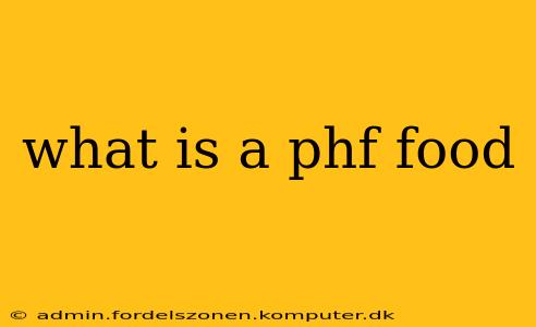 what is a phf food