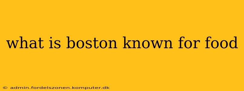what is boston known for food