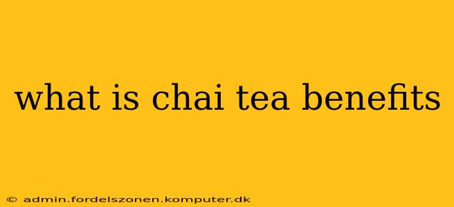what is chai tea benefits