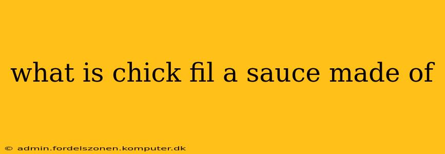 what is chick fil a sauce made of