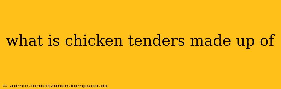 what is chicken tenders made up of