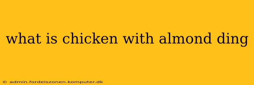 what is chicken with almond ding