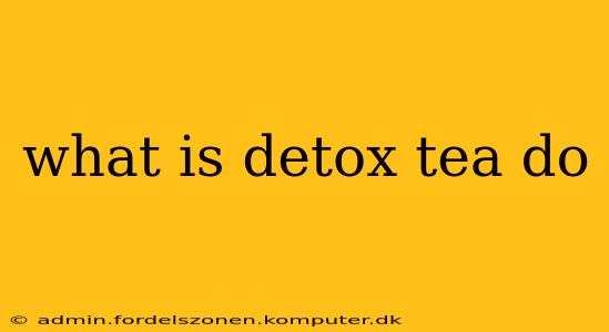 what is detox tea do