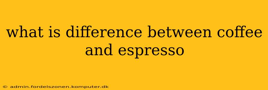 what is difference between coffee and espresso