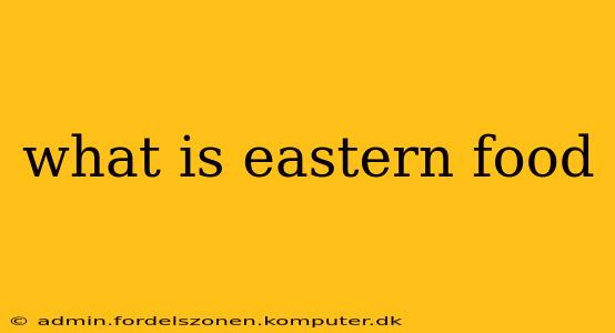 what is eastern food