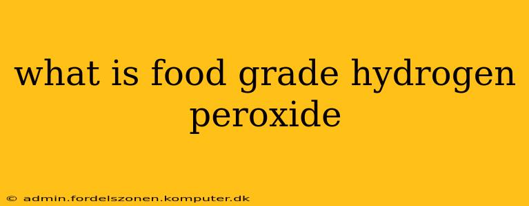 what is food grade hydrogen peroxide