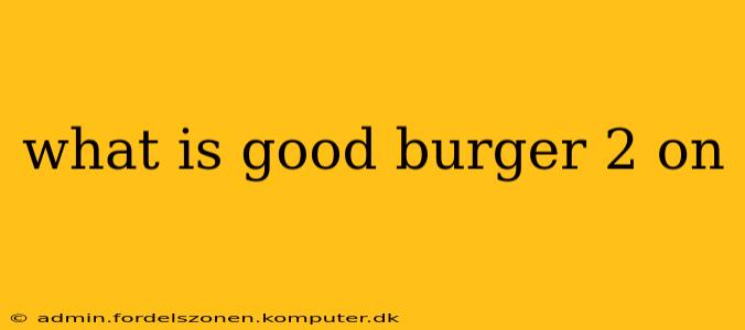 what is good burger 2 on
