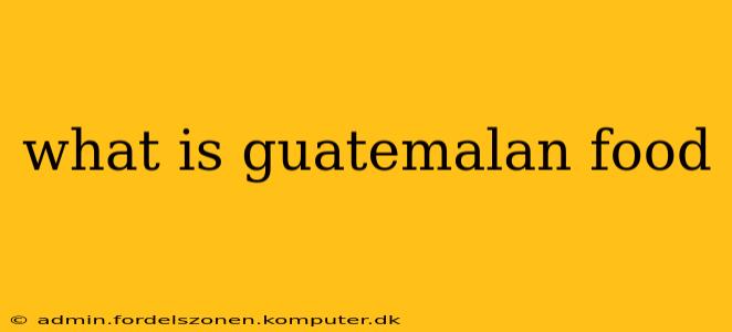 what is guatemalan food