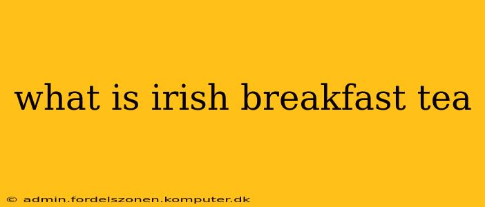 what is irish breakfast tea
