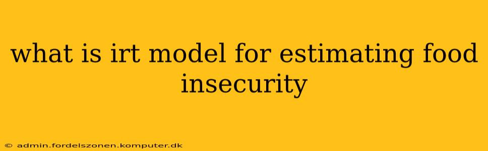 what is irt model for estimating food insecurity