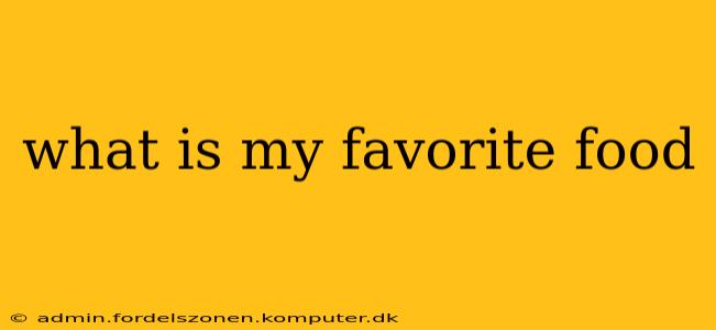 what is my favorite food