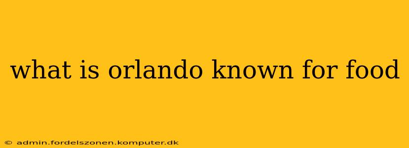 what is orlando known for food