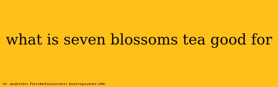 what is seven blossoms tea good for