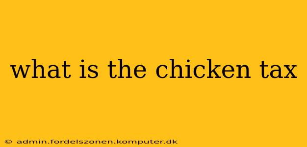 what is the chicken tax