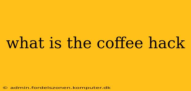 what is the coffee hack