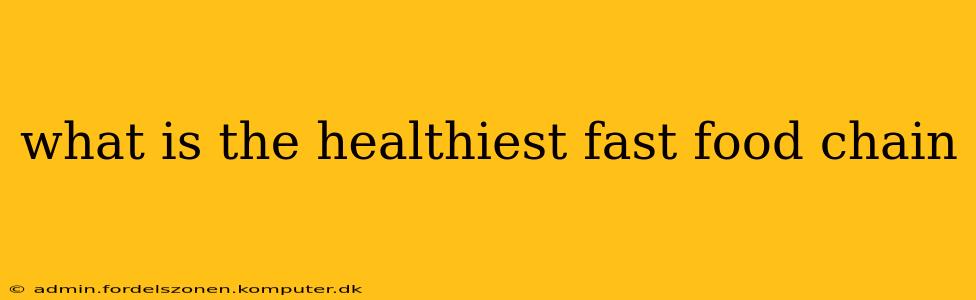 what is the healthiest fast food chain