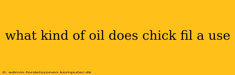 what kind of oil does chick fil a use