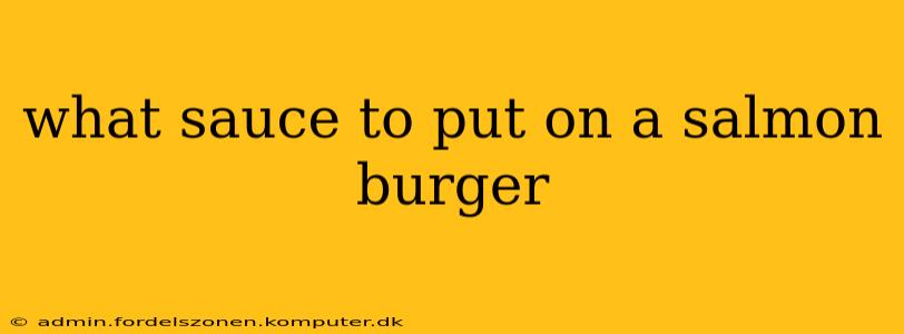 what sauce to put on a salmon burger