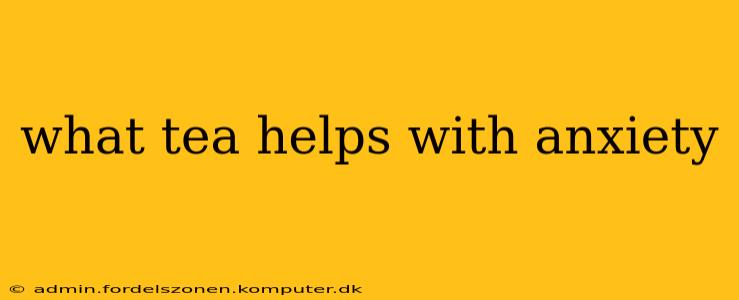 what tea helps with anxiety