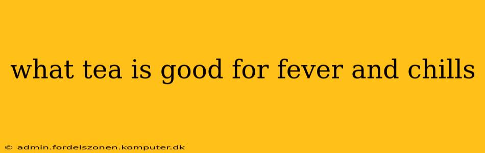 what tea is good for fever and chills