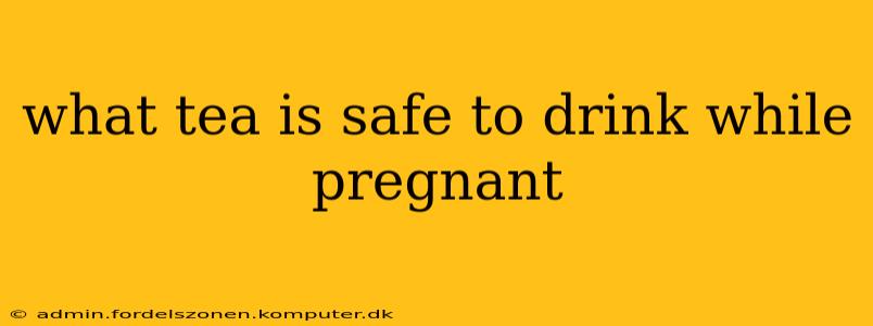what tea is safe to drink while pregnant