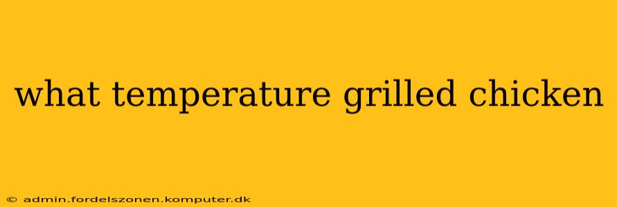 what temperature grilled chicken