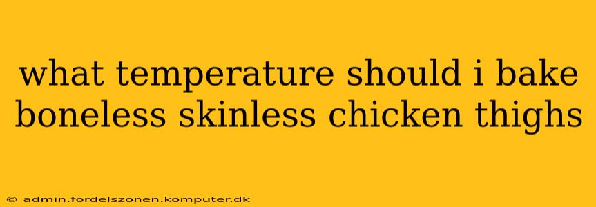 what temperature should i bake boneless skinless chicken thighs