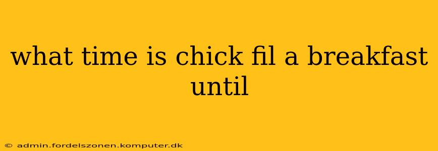 what time is chick fil a breakfast until