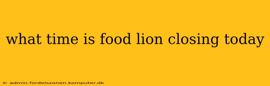 what time is food lion closing today