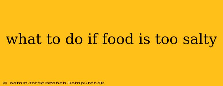 what to do if food is too salty