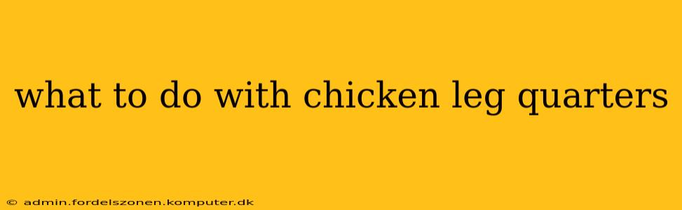 what to do with chicken leg quarters