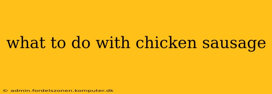 what to do with chicken sausage