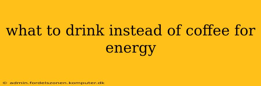 what to drink instead of coffee for energy