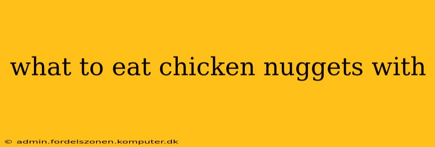 what to eat chicken nuggets with