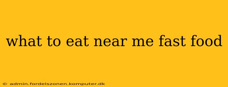 what to eat near me fast food