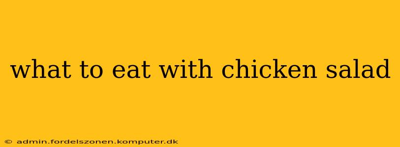 what to eat with chicken salad