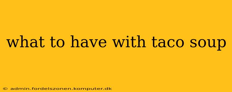 what to have with taco soup