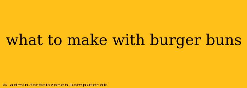 what to make with burger buns