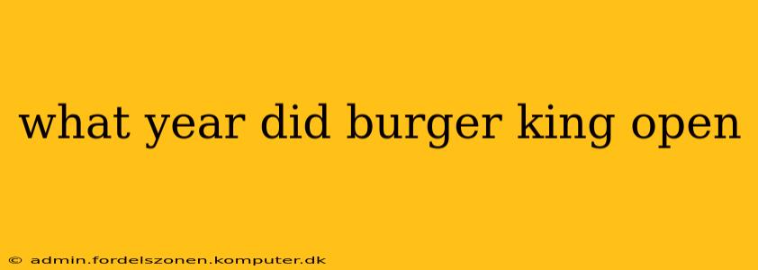 what year did burger king open